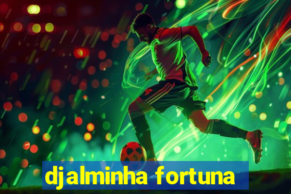 djalminha fortuna